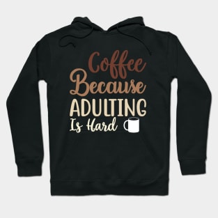 Coffee Because Adulting Is Hard Hoodie